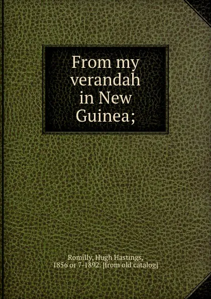 Обложка книги From my verandah in New Guinea;, Hugh Hastings Romilly