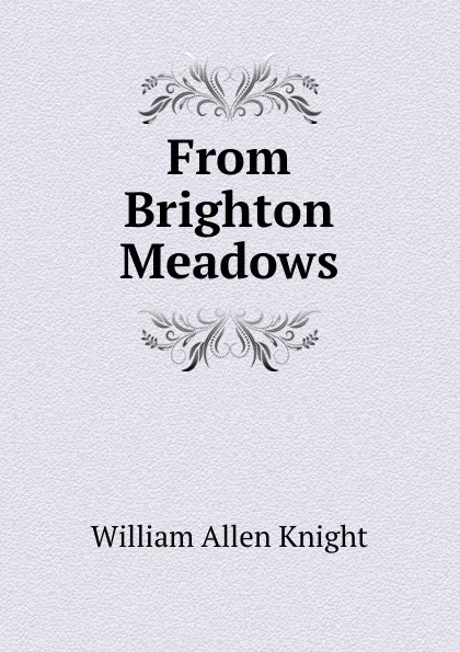 Обложка книги From Brighton Meadows, William Allen Knight