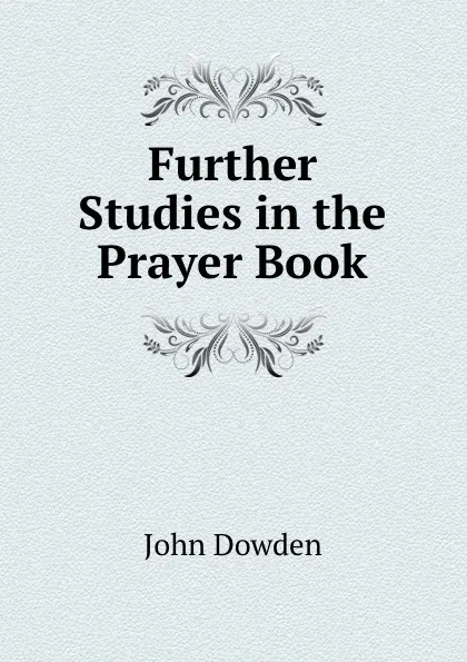 Обложка книги Further Studies in the Prayer Book, John Dowden