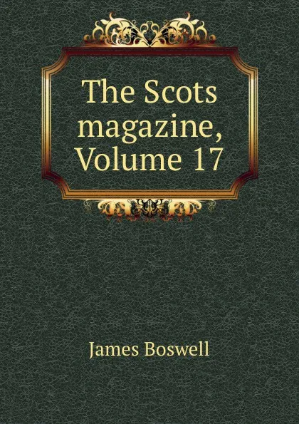 Обложка книги The Scots magazine, Volume 17, James Boswell