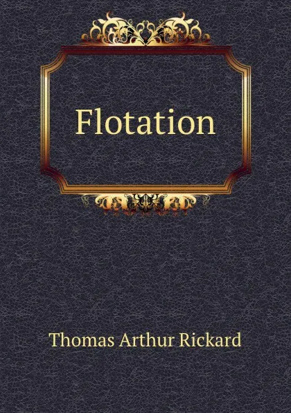 Обложка книги Flotation, T.A. Rickard