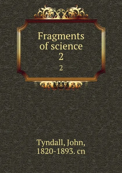 Обложка книги Fragments of science. 2, John Tyndall