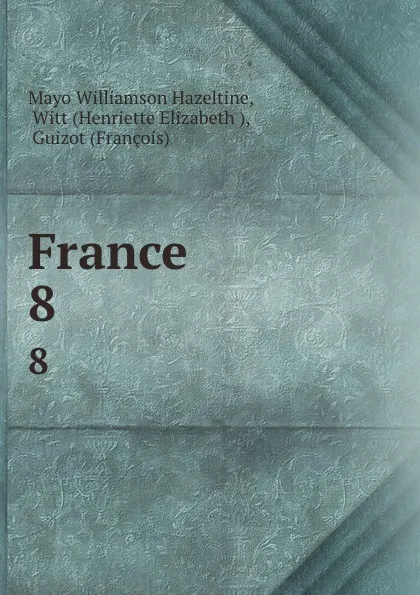 Обложка книги France. 8, Mayo Williamson Hazeltine