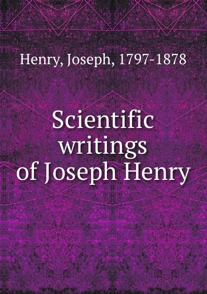 Обложка книги Scientific writings of Joseph Henry, Joseph Henry