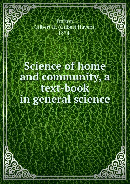 Обложка книги Science of home and community, a text-book in general science, Gilbert Haven Trafton