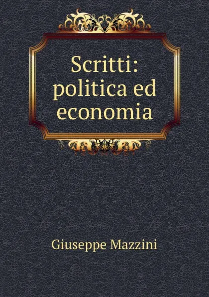 Обложка книги Scritti: politica ed economia, Giuseppe Mazzini