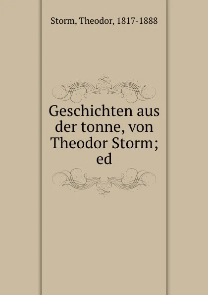 Обложка книги Geschichten aus der tonne, von Theodor Storm; ed., Theodor Storm