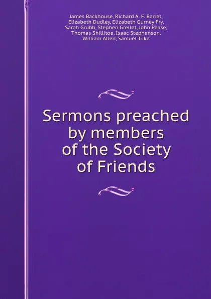 Обложка книги Sermons preached by members of the Society of Friends, James Backhouse