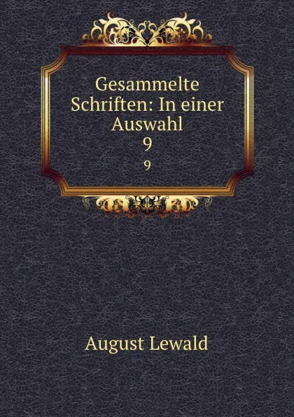 Обложка книги Gesammelte Schriften: In einer Auswahl. 9, August Lewald