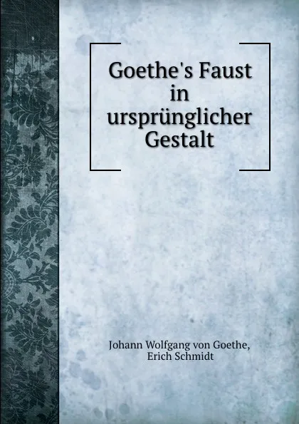 Обложка книги Goethe.s Faust in ursprunglicher Gestalt, Johann Wolfgang von Goethe