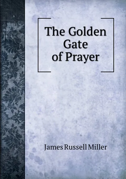 Обложка книги The Golden Gate of Prayer, James Russell Miller