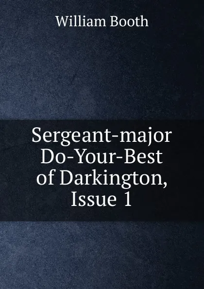 Обложка книги Sergeant-major Do-Your-Best of Darkington, Issue 1, William Booth