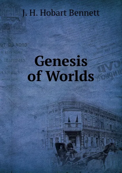 Обложка книги Genesis of Worlds, J.H. Hobart Bennett