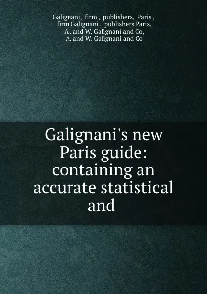 Обложка книги Galignani.s new Paris guide: containing an accurate statistical and ., W. Galignani