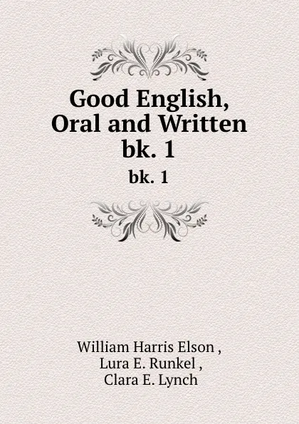 Обложка книги Good English, Oral and Written. bk. 1, William Harris Elson