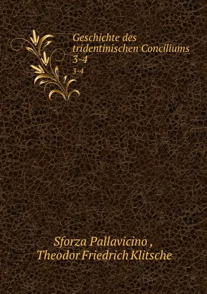 Обложка книги Geschichte des tridentinischen Conciliums. 3-4, Sforza Pallavicino