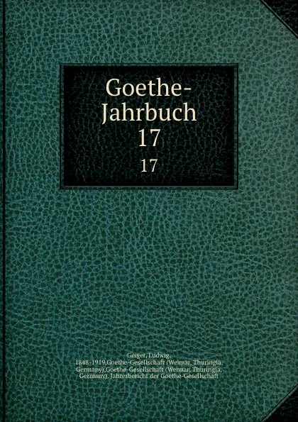 Обложка книги Goethe-Jahrbuch. 17, Ludwig Geiger