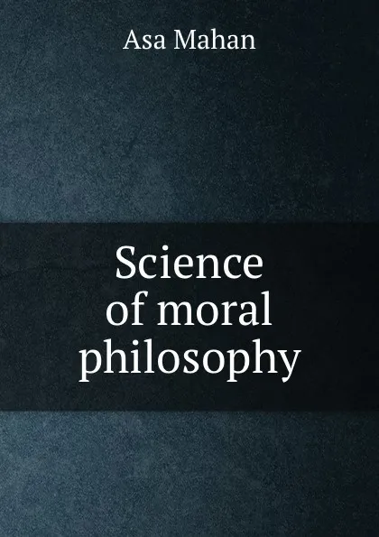 Обложка книги Science of moral philosophy, Asa Mahan