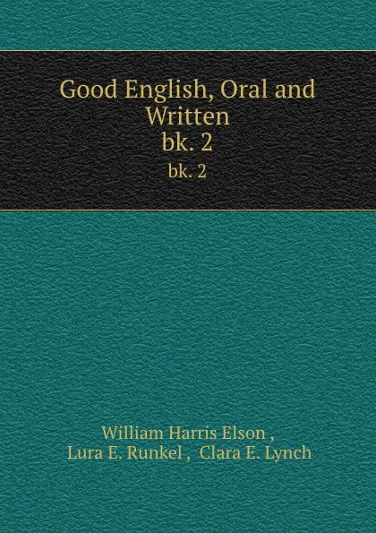 Обложка книги Good English, Oral and Written. bk. 2, William Harris Elson