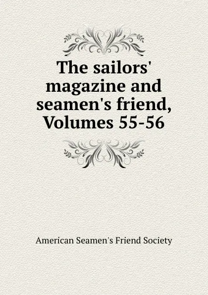 Обложка книги The sailors. magazine and seamen.s friend, Volumes 55-56, 