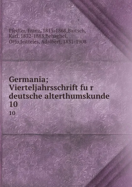 Обложка книги Germania; Vierteljahrsschrift fur deutsche alterthumskunde . 10, Franz Pfeiffer