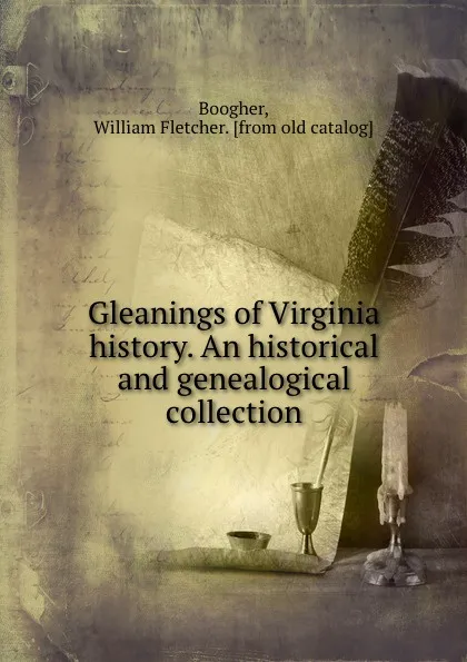 Обложка книги Gleanings of Virginia history. An historical and genealogical collection, William Fletcher Boogher