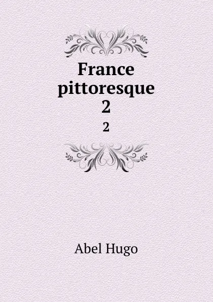 Обложка книги France pittoresque. 2, Abel Hugo