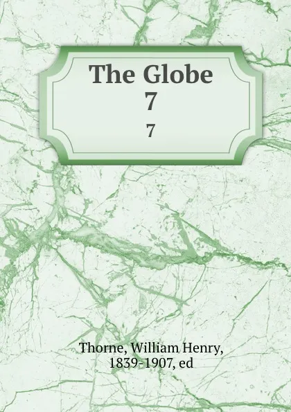 Обложка книги The Globe. 7, William Henry Thorne