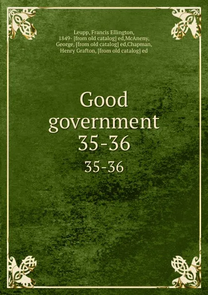 Обложка книги Good government. 35-36, Francis Ellington Leupp