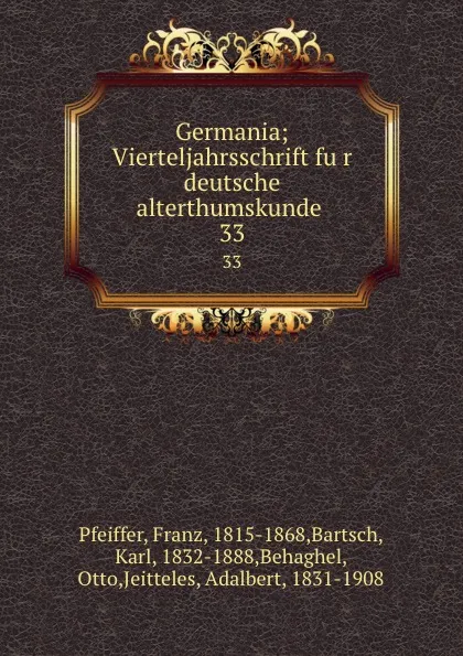 Обложка книги Germania; Vierteljahrsschrift fur deutsche alterthumskunde . 33, Franz Pfeiffer