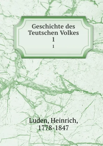 Обложка книги Geschichte des Teutschen Volkes. 1, Heinrich Luden