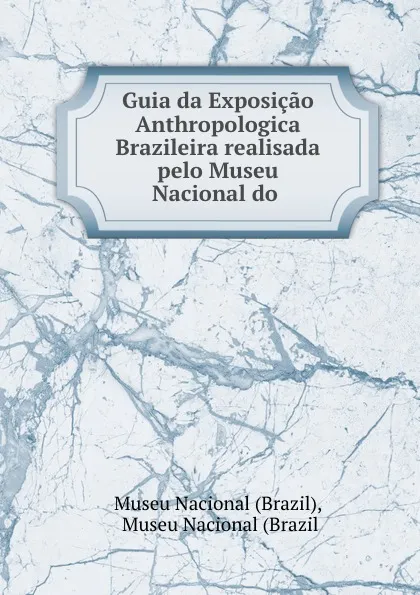 Обложка книги Guia da Exposicao Anthropologica Brazileira realisada pelo Museu Nacional do ., Brazil