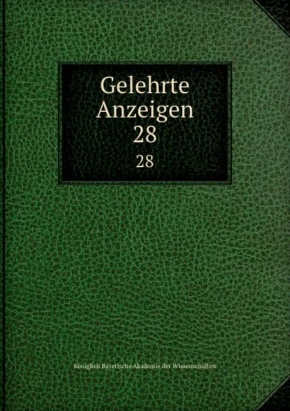 Обложка книги Gelehrte Anzeigen. 28, Königlich Bayerische Akademie der Wissenschaften