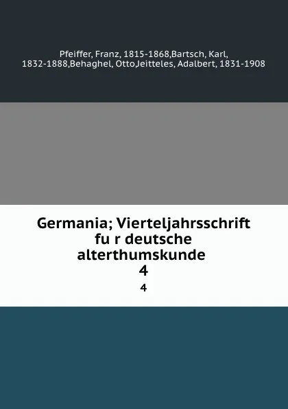 Обложка книги Germania; Vierteljahrsschrift fur deutsche alterthumskunde . 4, Franz Pfeiffer