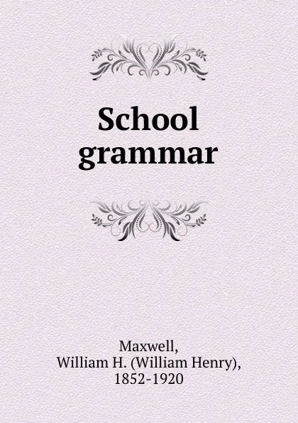 Обложка книги School grammar, William Henry Maxwell