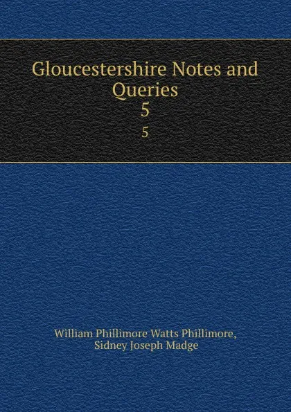 Обложка книги Gloucestershire Notes and Queries. 5, William Phillimore Watts Phillimore