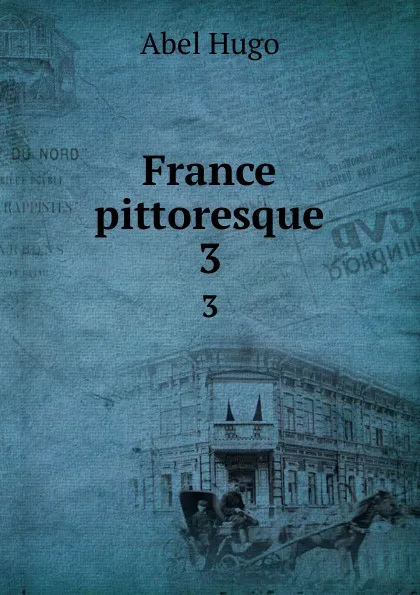 Обложка книги France pittoresque. 3, Abel Hugo