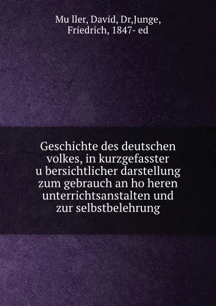 Обложка книги Geschichte des deutschen volkes, in kurzgefasster ubersichtlicher darstellung zum gebrauch an hoheren unterrichtsanstalten und zur selbstbelehrung, David Müller