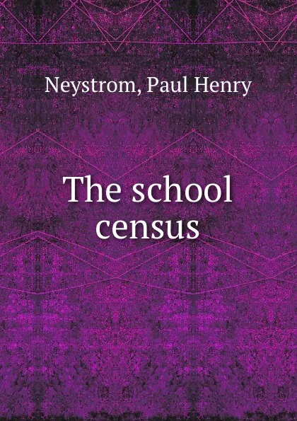 Обложка книги The school census, Paul Henry Neystrom