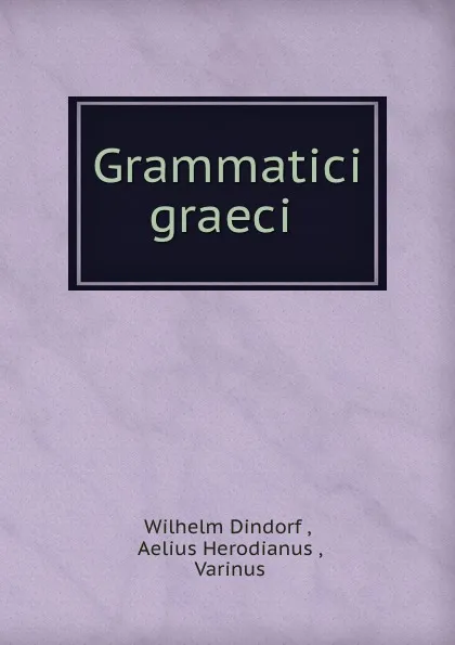 Обложка книги Grammatici graeci ., Wilhelm Dindorf