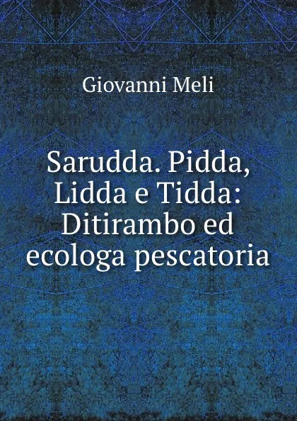 Обложка книги Sarudda. Pidda, Lidda e Tidda: Ditirambo ed ecologa pescatoria, Giovanni Meli