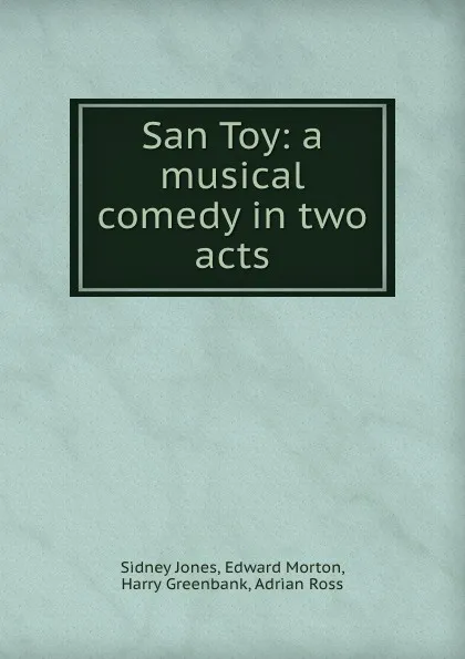 Обложка книги San Toy: a musical comedy in two acts, Sidney Jones