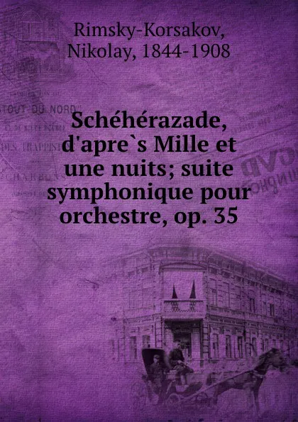 Обложка книги Scheherazade, d.apres Mille et une nuits; suite symphonique pour orchestre, op. 35, Nikolay Rimsky-Korsakov