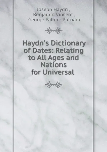 Обложка книги Haydn.s Dictionary of Dates: Relating to All Ages and Nations for Universal ., Joseph Haydn