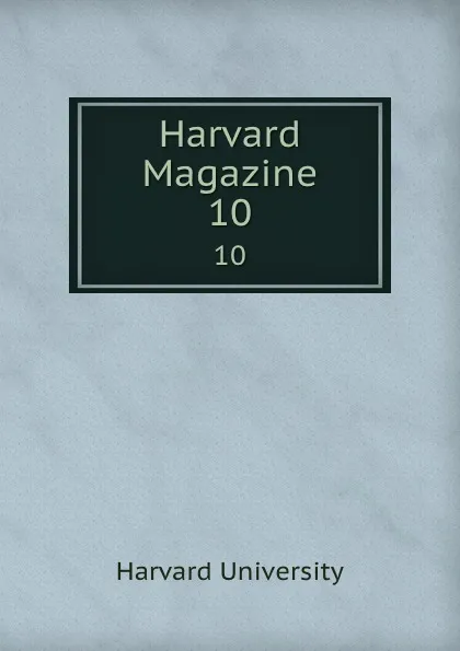 Обложка книги Harvard Magazine. 10, Harvard University