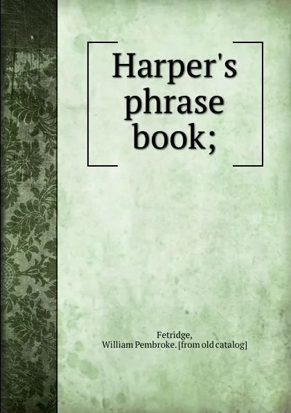 Обложка книги Harper.s phrase book;, William Pembroke Fetridge