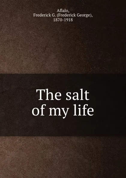 Обложка книги The salt of my life, Frederick George Aflalo