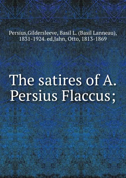 Обложка книги The satires of A. Persius Flaccus;, Gildersleeve Persius