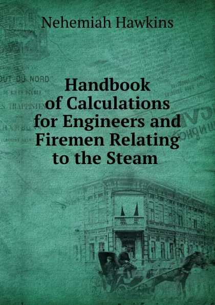 Обложка книги Handbook of Calculations for Engineers and Firemen Relating to the Steam ., Nehemiah Hawkins