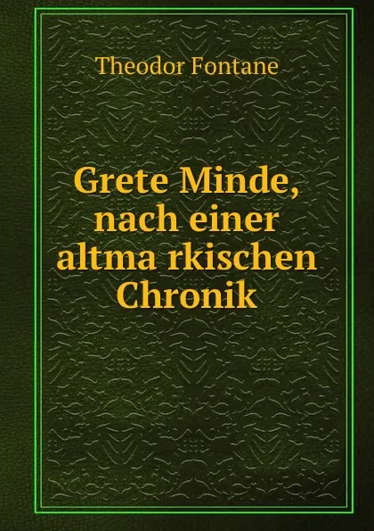 Обложка книги Grete Minde, nach einer altmarkischen Chronik, Theodor Fontane